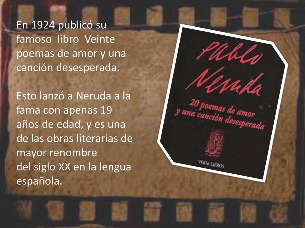 En 1924 publicó su famoso libro Veinte poemas de amor y una canción desesperada.