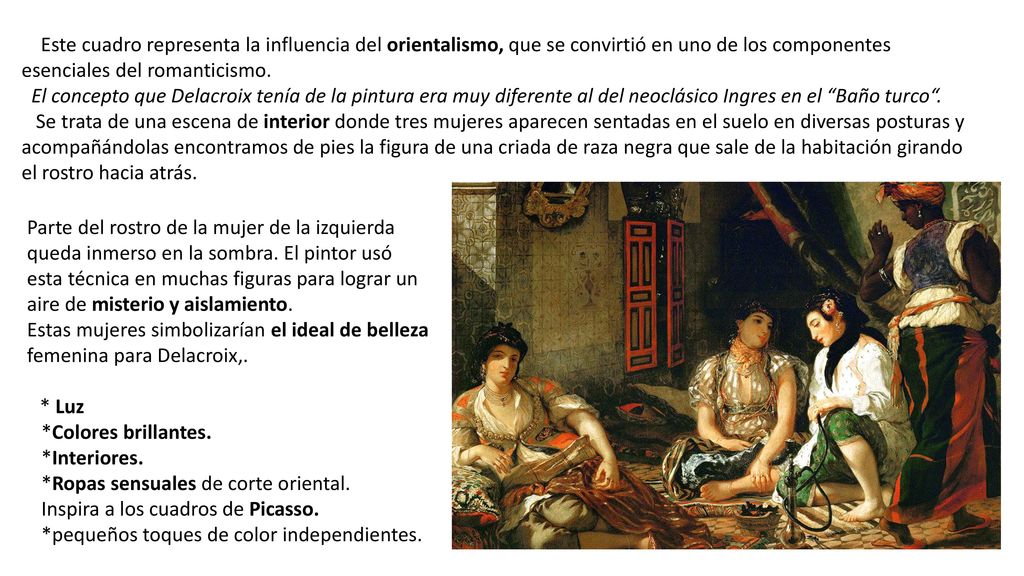 Este cuadro representa la influencia del orientalismo, que se convirtió en uno de los componentes esenciales del romanticismo.