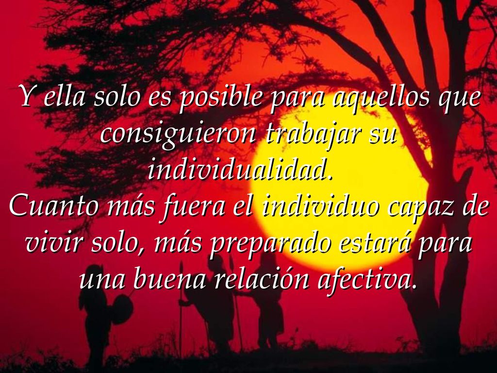 Y ella solo es posible para aquellos que consiguieron trabajar su individualidad.