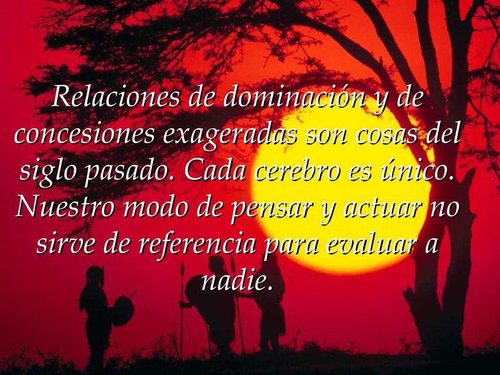 Relaciones de dominación y de concesiones exageradas son cosas del siglo pasado.