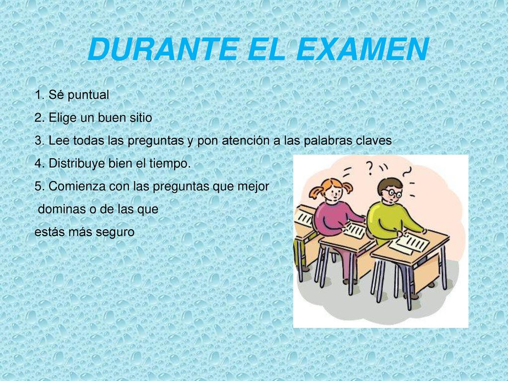 DURANTE EL EXAMEN 1. Sé puntual 2. Elige un buen sitio