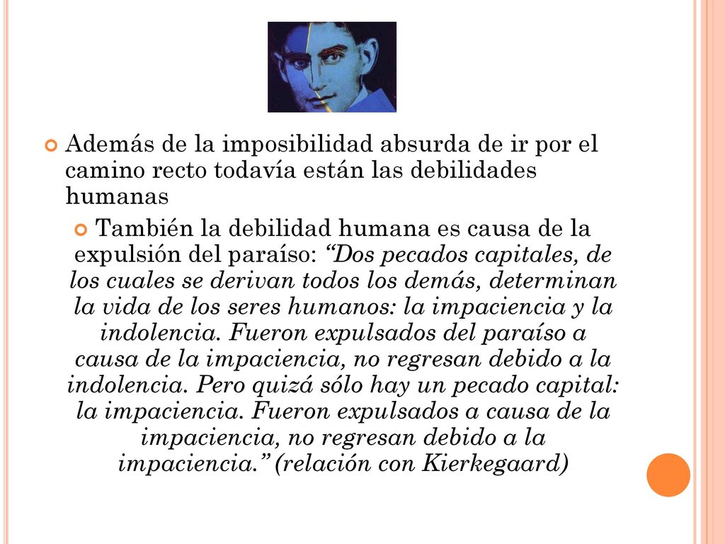 Además de la imposibilidad absurda de ir por el camino recto todavía están las debilidades humanas