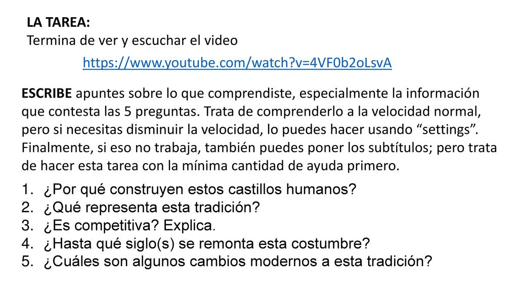 LA TAREA: Termina de ver y escuchar el video.   v=4VF0b2oLsvA.