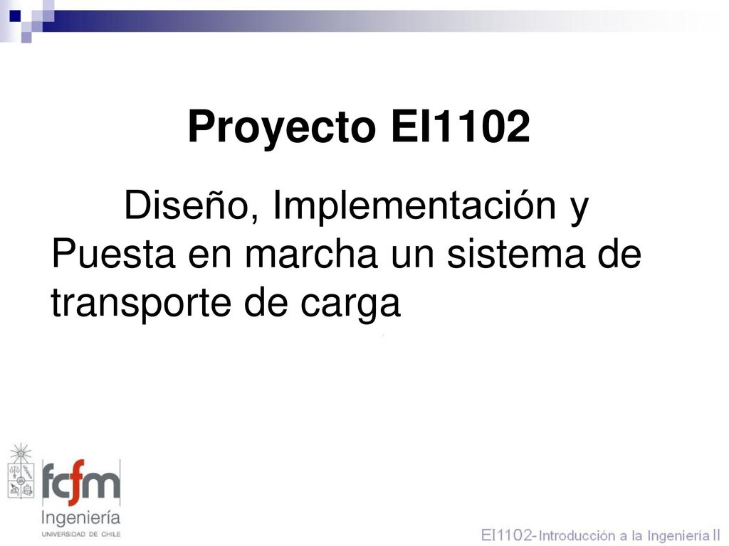 Semestre clase 10 13/05/2009. Proyecto EI1102. Diseño, Implementación y Puesta en marcha un sistema de transporte de carga.