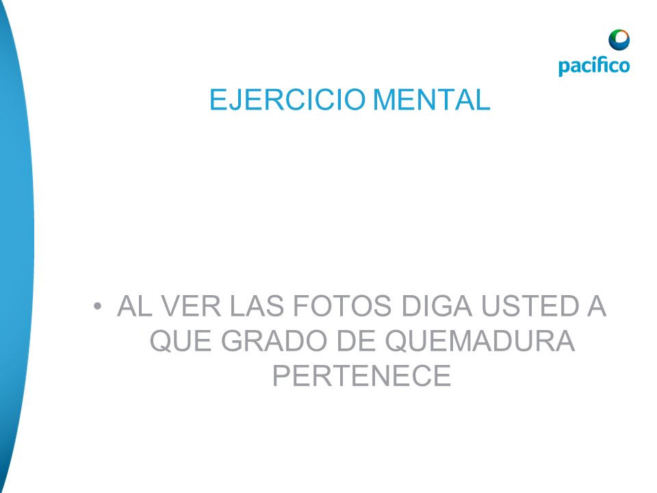 AL VER LAS FOTOS DIGA USTED A QUE GRADO DE QUEMADURA PERTENECE