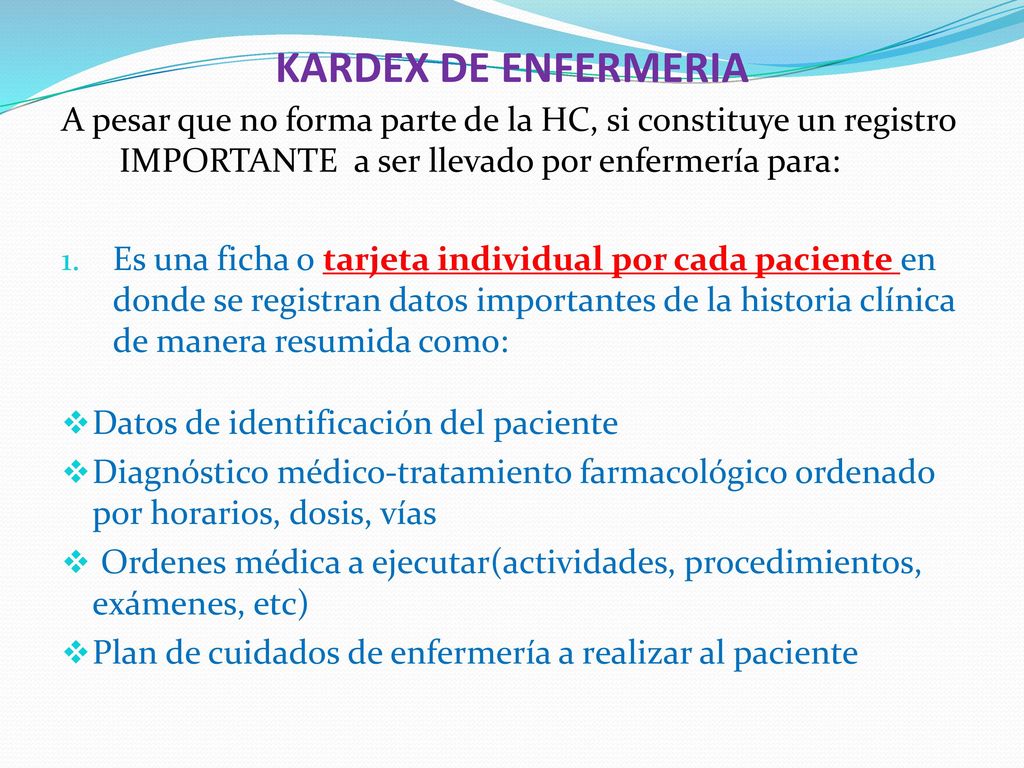 KARDEX DE ENFERMERIA A pesar que no forma parte de la HC, si constituye un registro IMPORTANTE a ser llevado por enfermería para:
