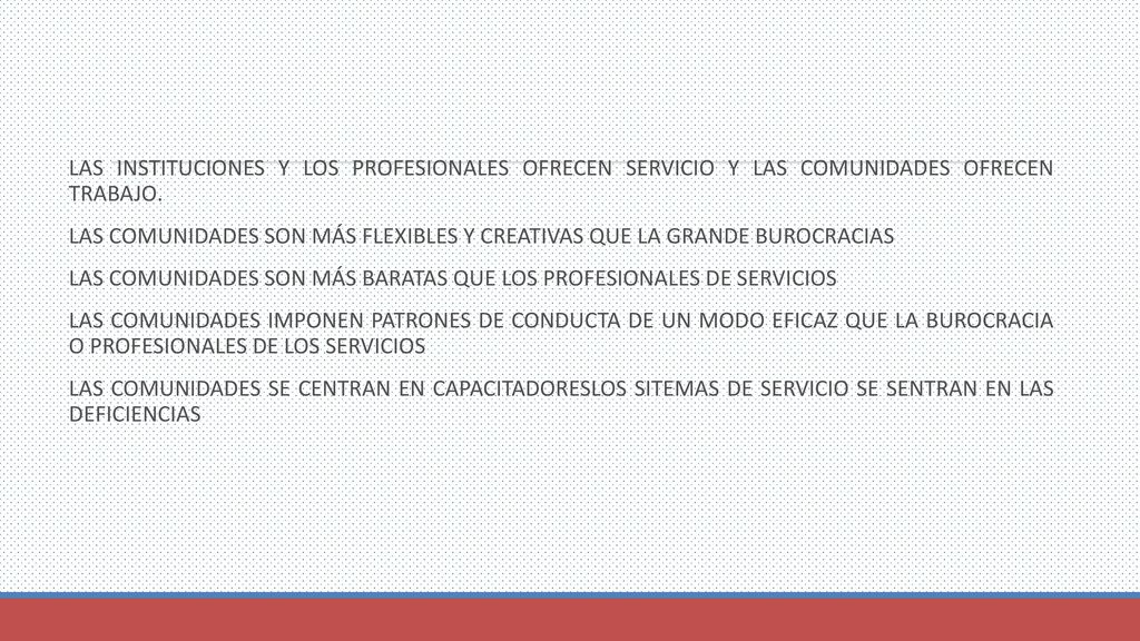 LAS INSTITUCIONES Y LOS PROFESIONALES OFRECEN SERVICIO Y LAS COMUNIDADES OFRECEN TRABAJO.