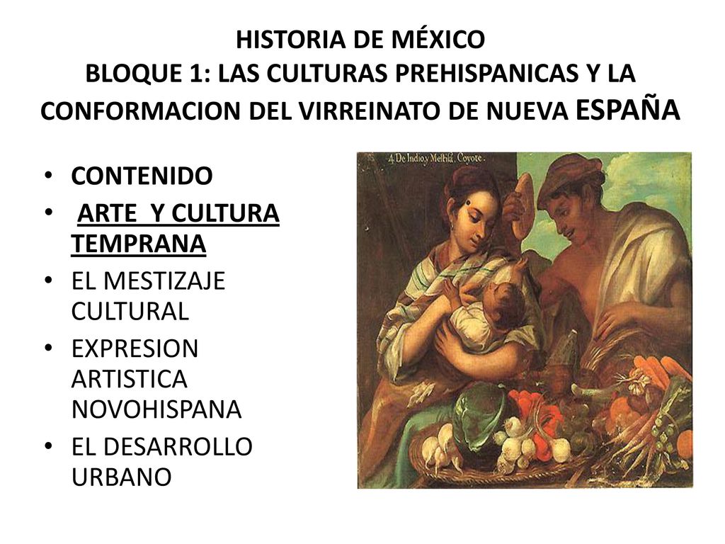 HISTORIA DE MÉXICO BLOQUE 1: LAS CULTURAS PREHISPANICAS Y LA CONFORMACION DEL VIRREINATO DE NUEVA ESPAÑA