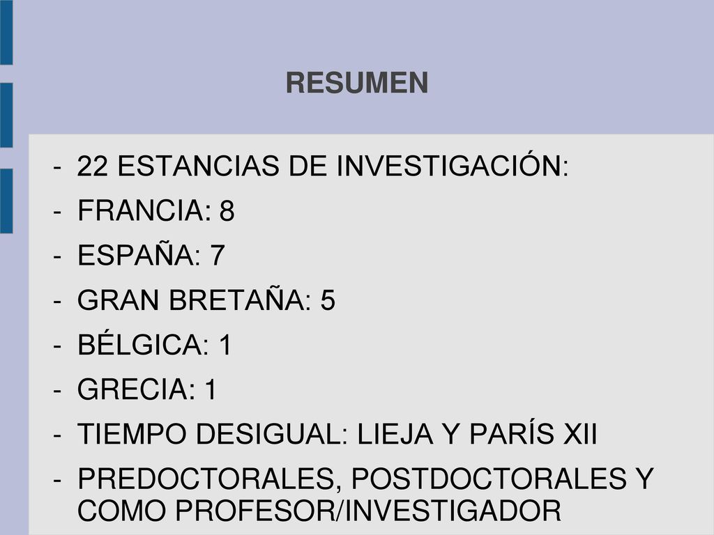 RESUMEN 22 ESTANCIAS DE INVESTIGACIÓN: FRANCIA: 8. ESPAÑA: 7. GRAN BRETAÑA: 5. BÉLGICA: 1. GRECIA: 1.