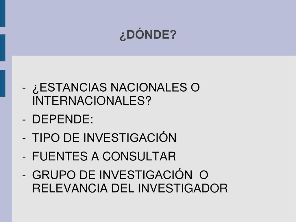 ¿DÓNDE ¿ESTANCIAS NACIONALES O INTERNACIONALES DEPENDE: TIPO DE INVESTIGACIÓN. FUENTES A CONSULTAR.
