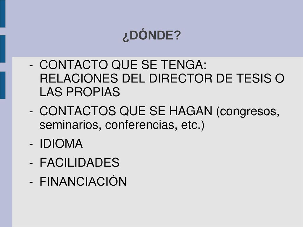 ¿DÓNDE CONTACTO QUE SE TENGA: RELACIONES DEL DIRECTOR DE TESIS O LAS PROPIAS. CONTACTOS QUE SE HAGAN (congresos, seminarios, conferencias, etc.)
