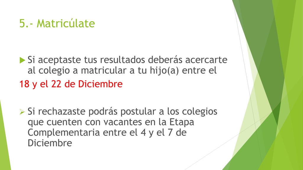 5.- Matricúlate Si aceptaste tus resultados deberás acercarte al colegio a matricular a tu hijo(a) entre el.