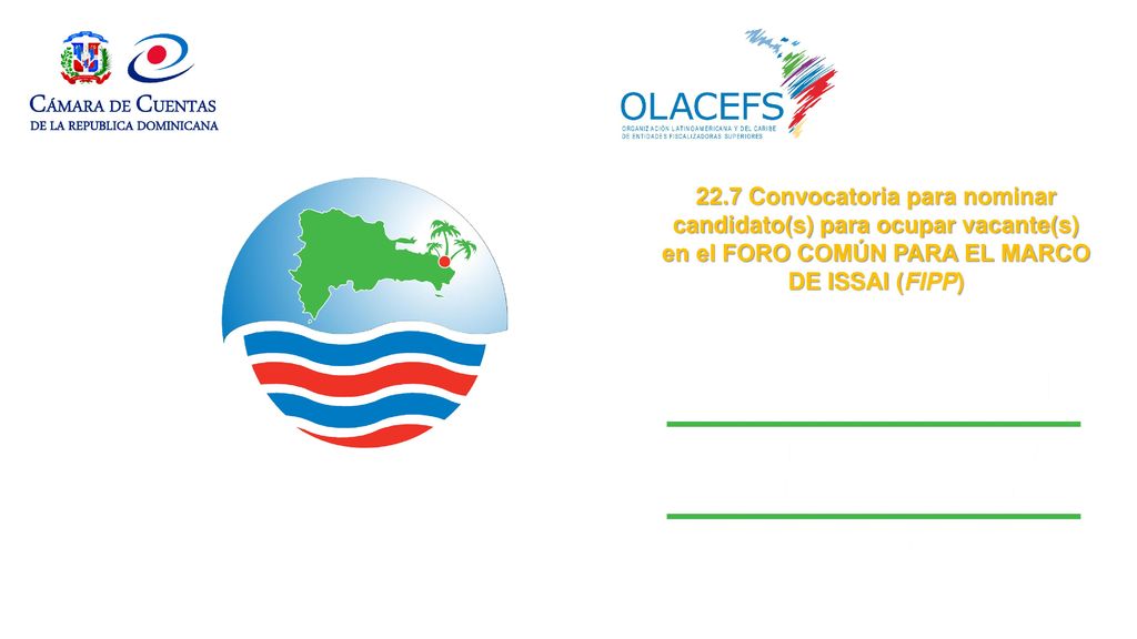 22.7 Convocatoria para nominar candidato(s) para ocupar vacante(s) en el FORO COMÚN PARA EL MARCO DE ISSAI (FIPP)