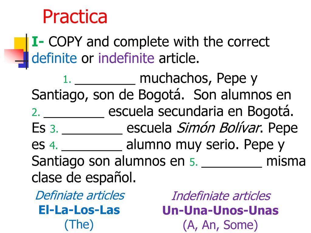 Practica I- COPY and complete with the correct definite or indefinite article.