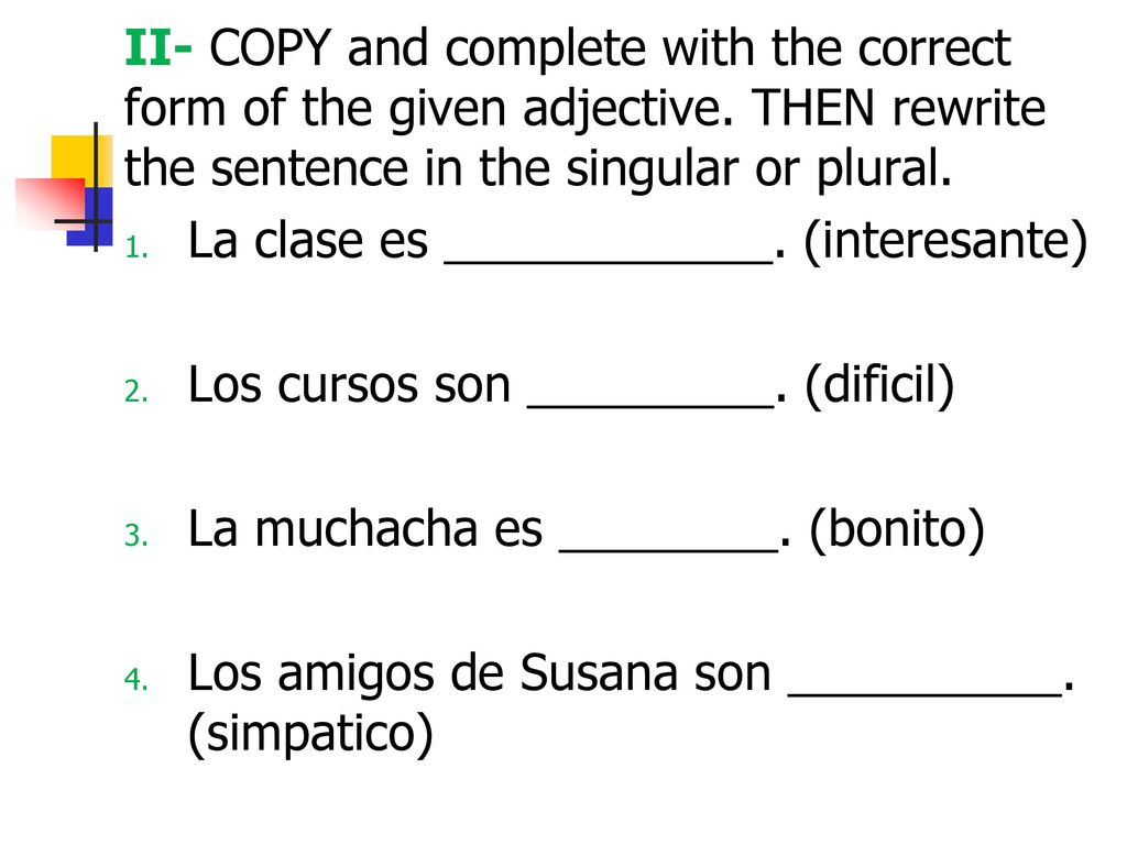 II- COPY and complete with the correct form of the given adjective