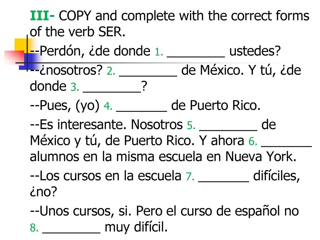 III- COPY and complete with the correct forms of the verb SER.