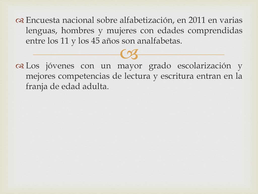 Encuesta nacional sobre alfabetización, en 2011 en varias lenguas, hombres y mujeres con edades comprendidas entre los 11 y los 45 años son analfabetas.