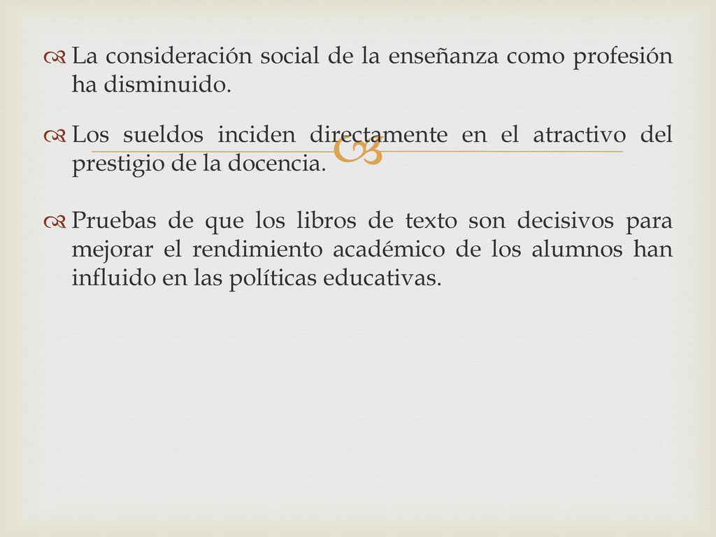 La consideración social de la enseñanza como profesión ha disminuido.