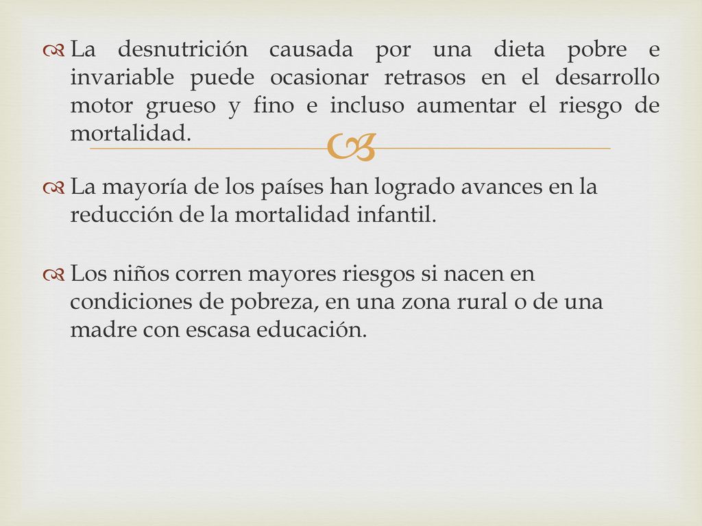 La desnutrición causada por una dieta pobre e invariable puede ocasionar retrasos en el desarrollo motor grueso y fino e incluso aumentar el riesgo de mortalidad.