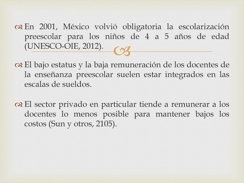 En 2001, México volvió obligatoria la escolarización preescolar para los niños de 4 a 5 años de edad (UNESCO-OIE, 2012).