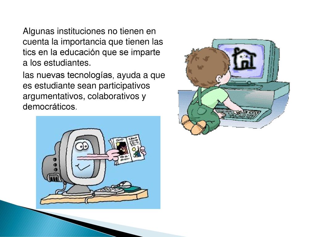 Algunas instituciones no tienen en cuenta la importancia que tienen las tics en la educación que se imparte a los estudiantes.