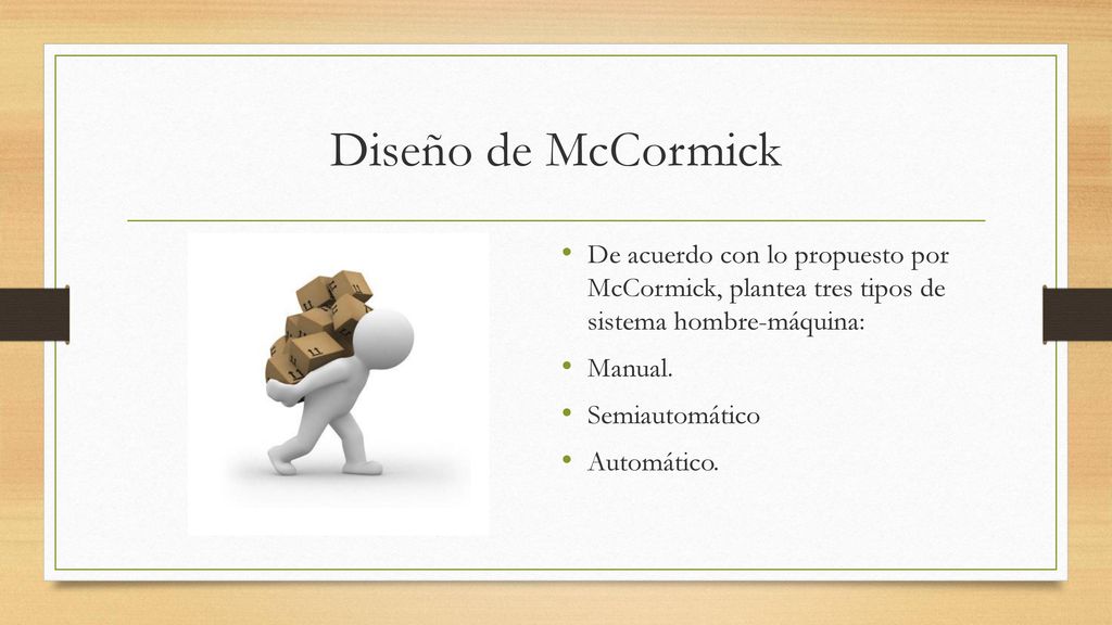 Diseño de McCormick De acuerdo con lo propuesto por McCormick, plantea tres tipos de sistema hombre-máquina: