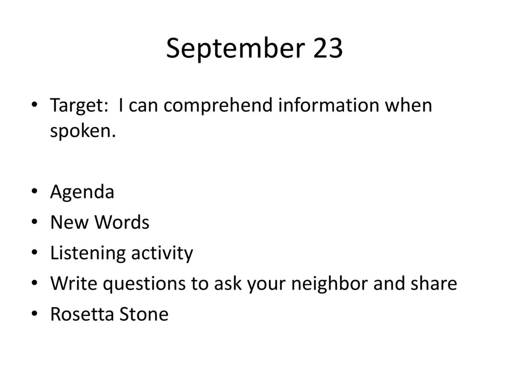 September 23 Target: I can comprehend information when spoken. Agenda