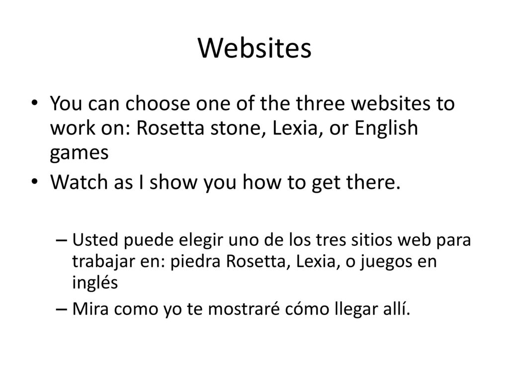 Websites You can choose one of the three websites to work on: Rosetta stone, Lexia, or English games.