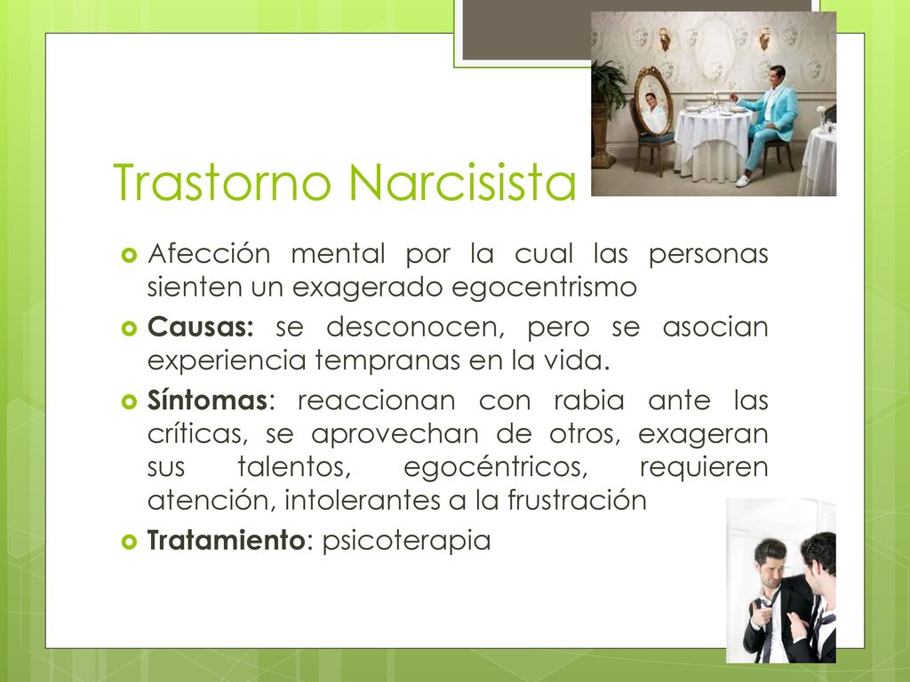 Trastorno Narcisista Afección mental por la cual las personas sienten un exagerado egocentrismo.