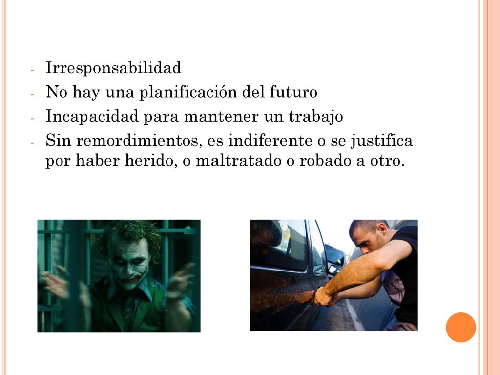 Irresponsabilidad No hay una planificación del futuro. Incapacidad para mantener un trabajo.