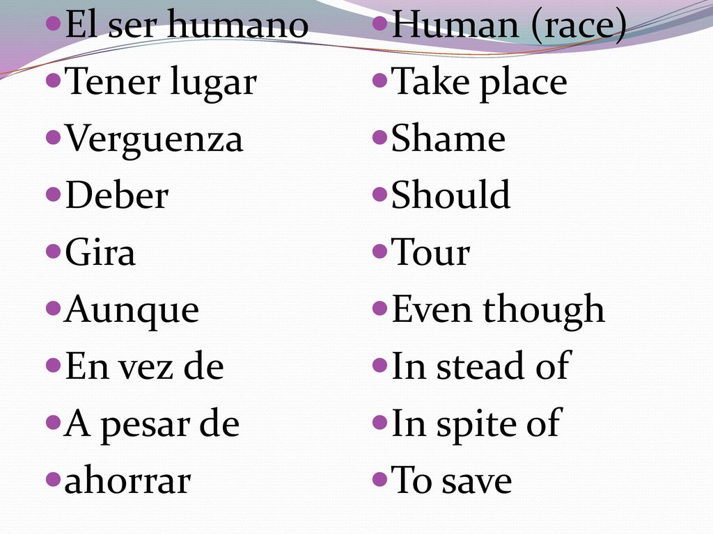 El ser humano Tener lugar. Verguenza. Deber. Gira. Aunque. En vez de. A pesar de. ahorrar. Human (race)