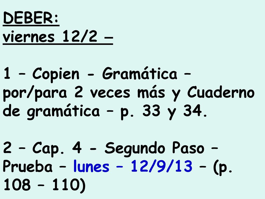 DEBER: viernes 12/2 – 1 – Copien - Gramática – por/para 2 veces más y Cuaderno de gramática – p. 33 y 34.