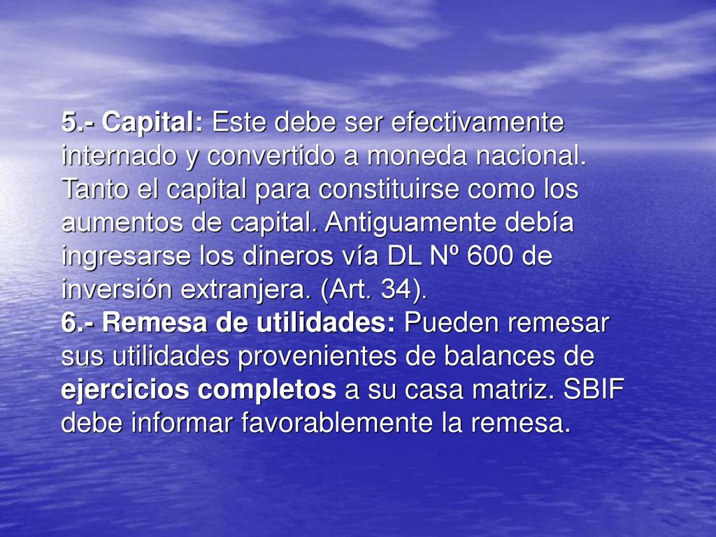 5.- Capital: Este debe ser efectivamente internado y convertido a moneda nacional.