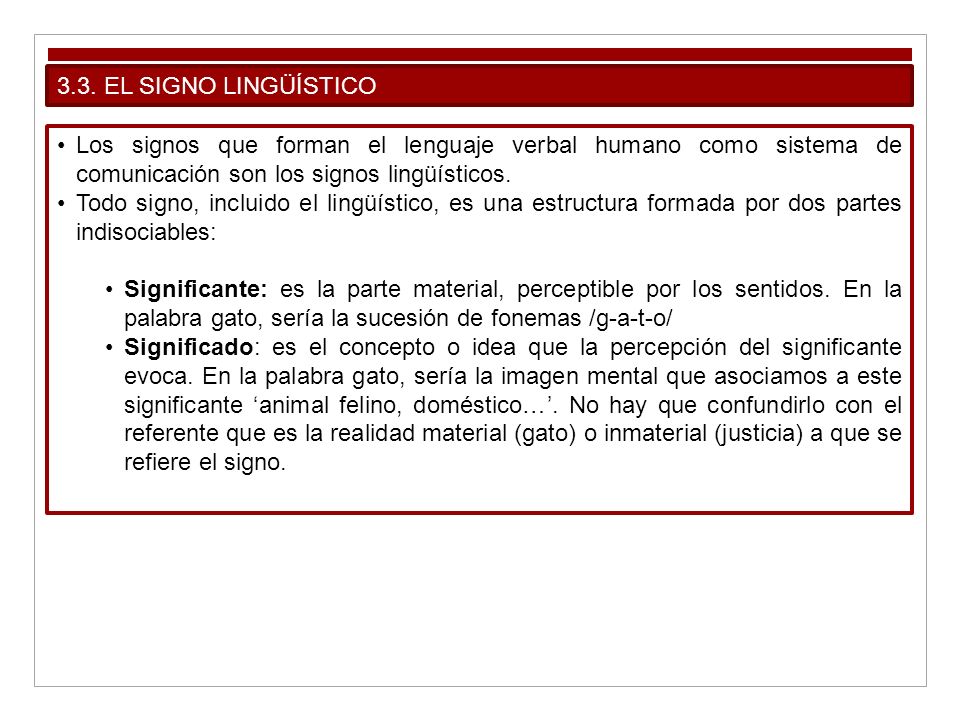 3.3. EL SIGNO LINGÜÍSTICO Los signos que forman el lenguaje verbal humano como sistema de comunicación son los signos lingüísticos.