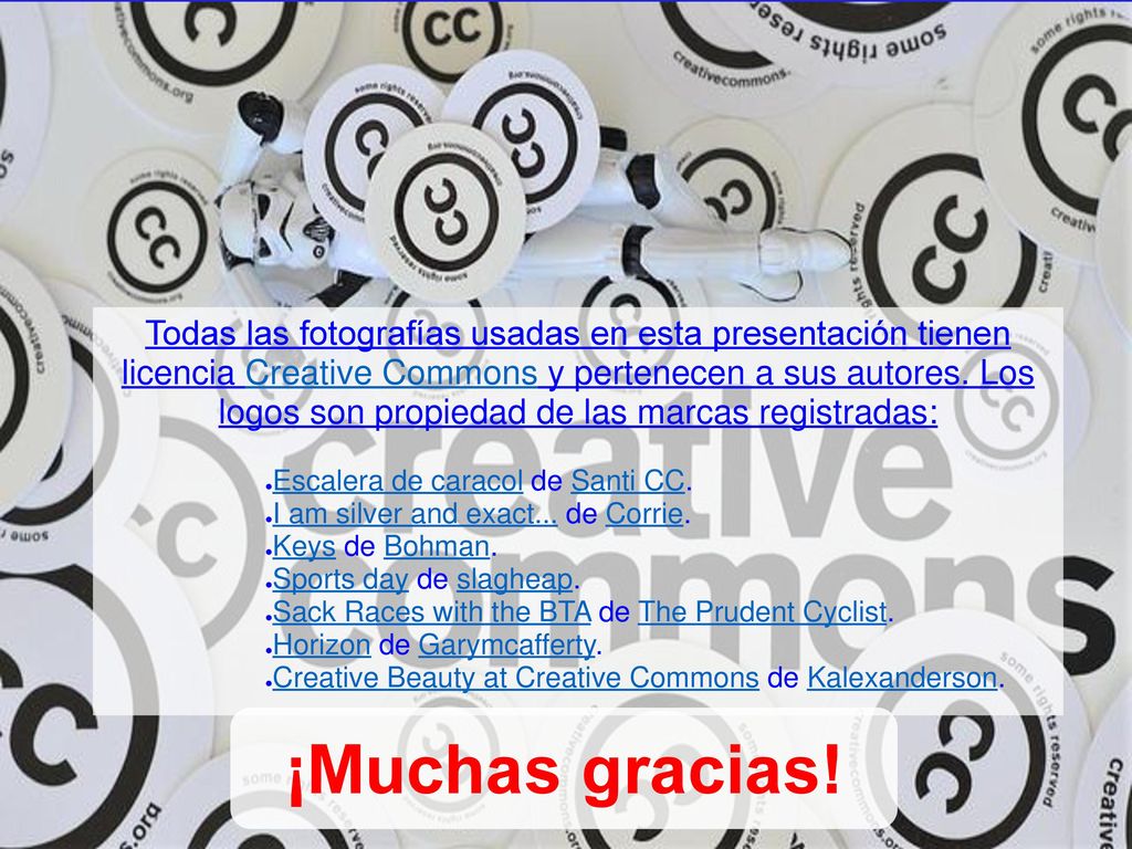 Todas las fotografías usadas en esta presentación tienen licencia Creative Commons y pertenecen a sus autores. Los logos son propiedad de las marcas registradas: