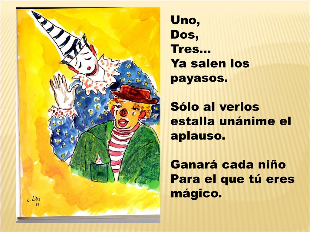Uno, Dos, Tres… Ya salen los payasos. Sólo al verlos estalla unánime el aplauso. Ganará cada niño.