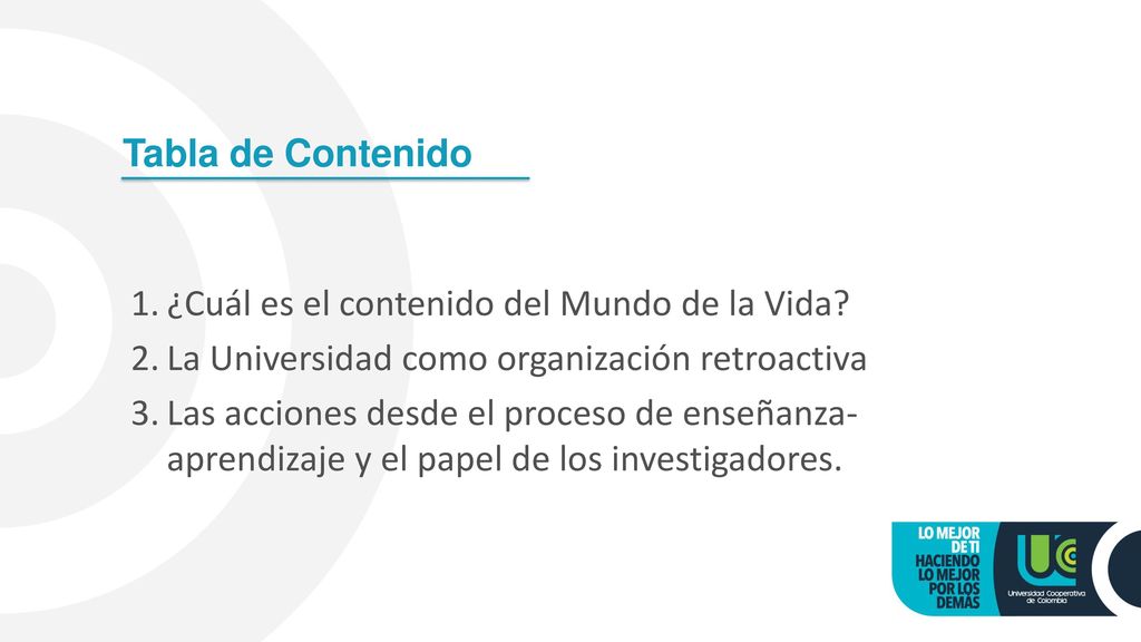 Tabla de Contenido ¿Cuál es el contenido del Mundo de la Vida La Universidad como organización retroactiva.