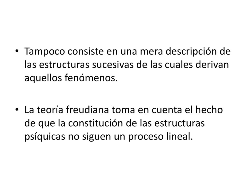 Tampoco consiste en una mera descripción de las estructuras sucesivas de las cuales derivan aquellos fenómenos.