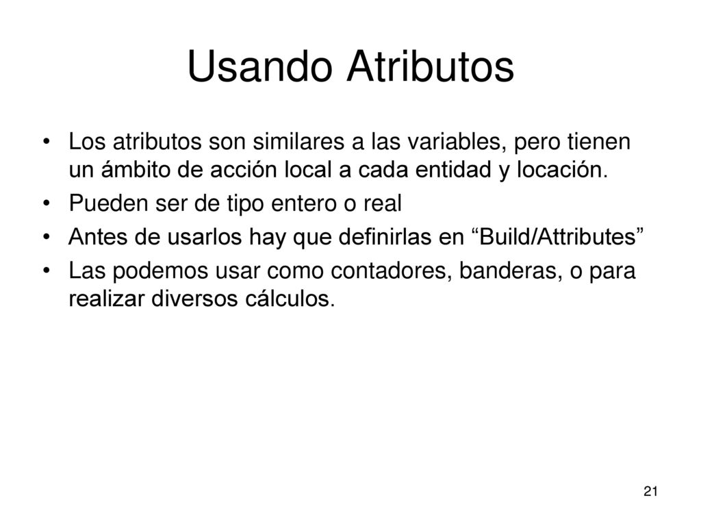 Usando Atributos Los atributos son similares a las variables, pero tienen un ámbito de acción local a cada entidad y locación.