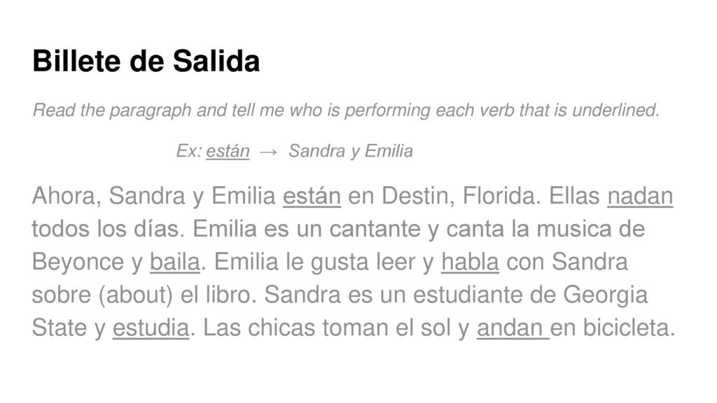 Billete de Salida Read the paragraph and tell me who is performing each verb that is underlined. Ex: están → Sandra y Emilia.