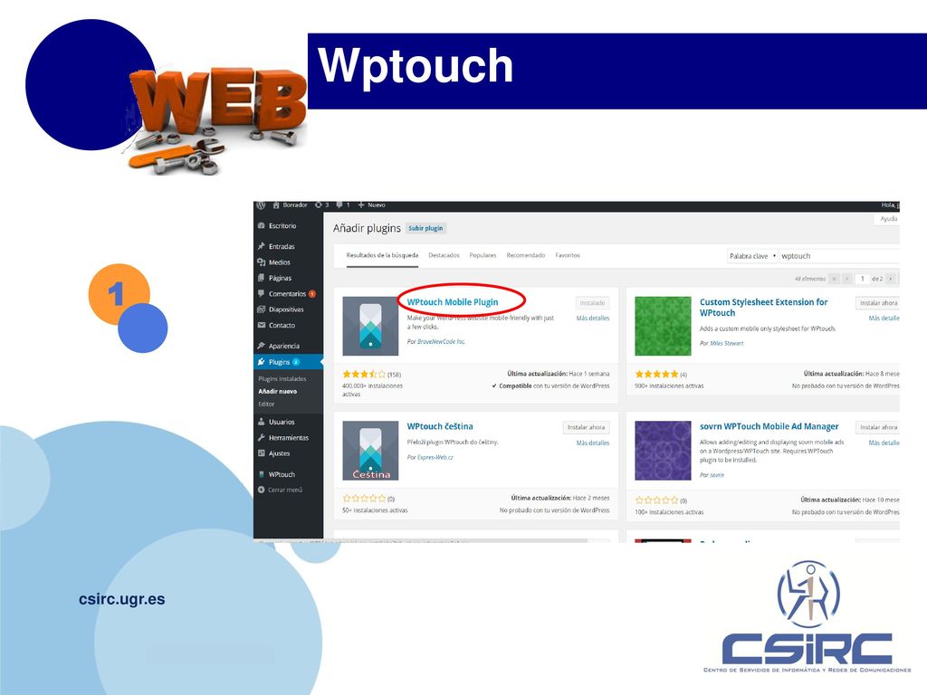 Wptouch 1 Instalar el plugin que aparece rodeado con el circulo rojo. Activar y listo csirc.ugr.es