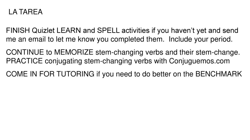 LA TAREA FINISH Quizlet LEARN and SPELL activities if you haven’t yet and send me an  to let me know you completed them. Include your period.