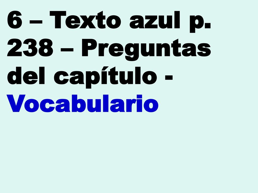 6 – Texto azul p. 238 – Preguntas del capítulo - Vocabulario