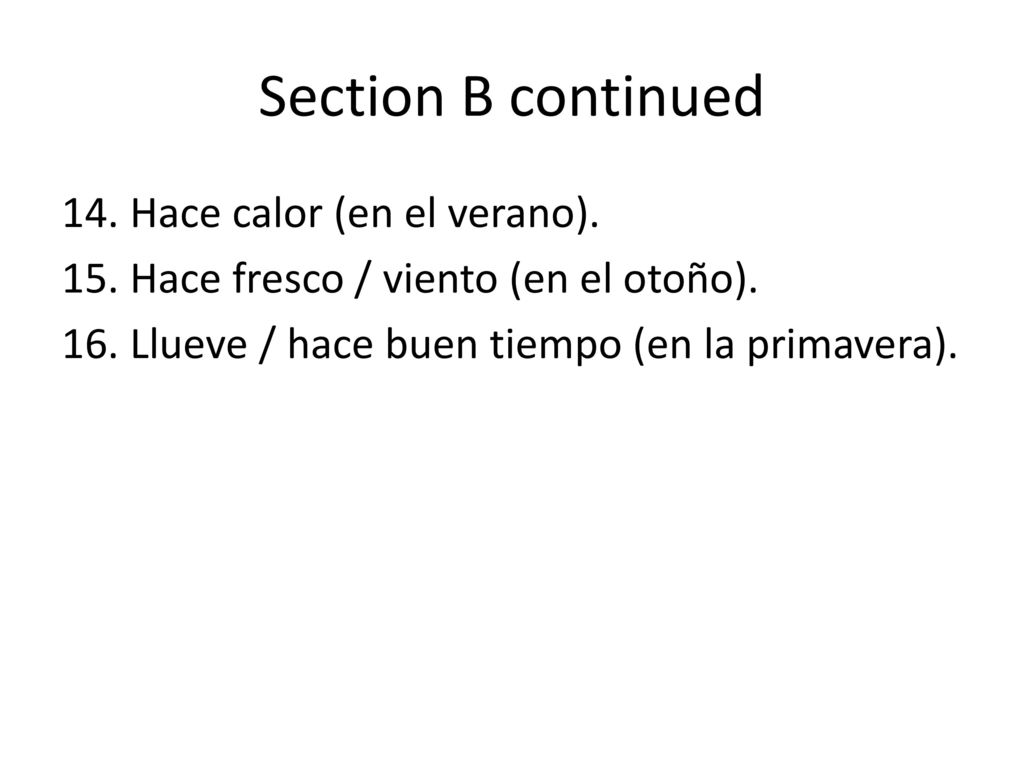 Section B continued 14. Hace calor (en el verano).