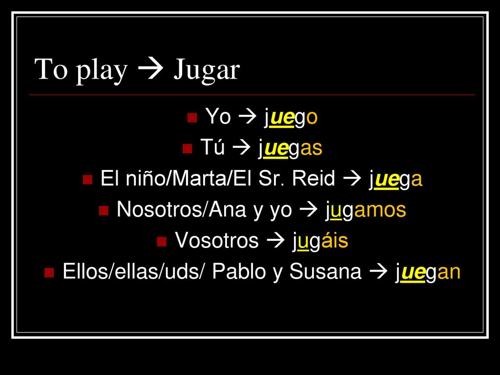 To play  Jugar Yo  juego Tú  juegas