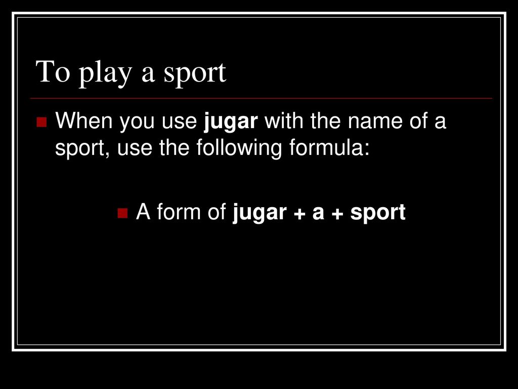 A form of jugar + a + sport