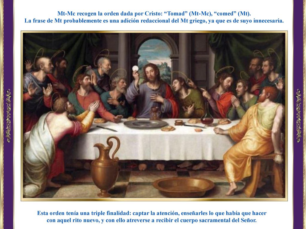 Mt-Mc recogen la orden dada por Cristo: Tomad (Mt-Mc), comed (Mt).