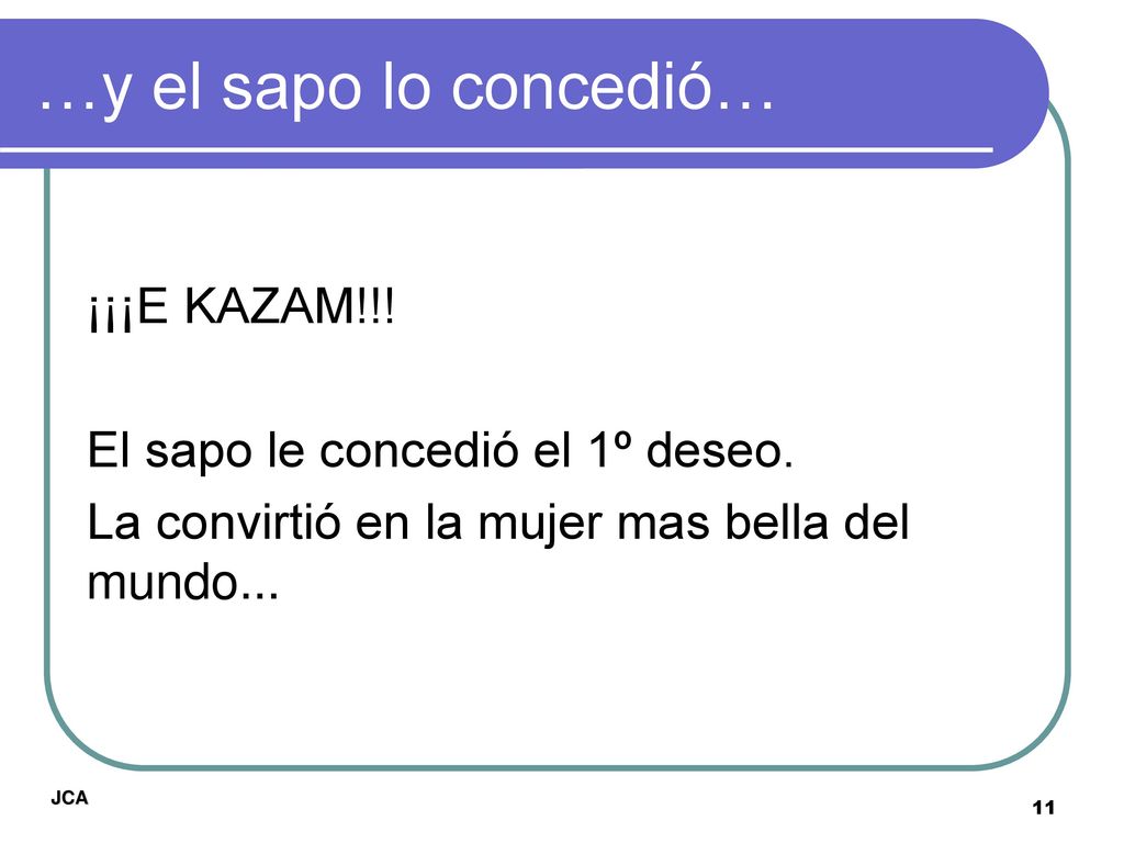 …y el sapo lo concedió… ¡¡¡E KAZAM!!! El sapo le concedió el 1º deseo.