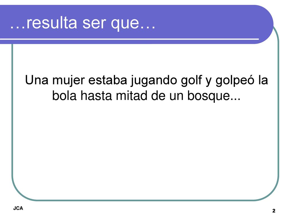 …resulta ser que… Una mujer estaba jugando golf y golpeó la bola hasta mitad de un bosque... JCA