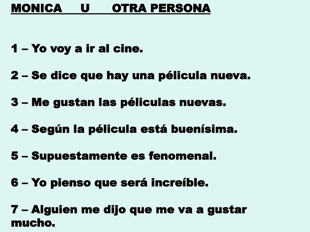 MONICA U OTRA PERSONA 1 – Yo voy a ir al cine. 2 – Se dice que hay una pélicula nueva. 3 – Me gustan las péliculas nuevas.
